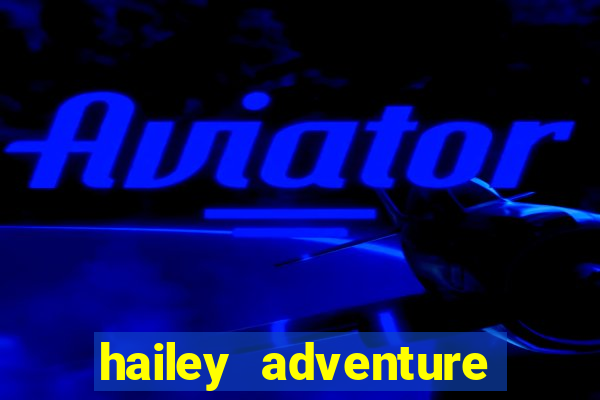 hailey adventure mod apk unlimited money